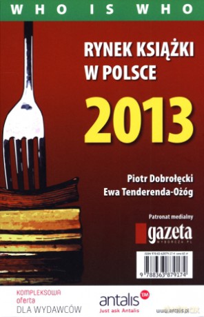 Rynek książki w Polsce 2013. Who is who - Piotr Dobrołęcki, Ewa Tenderenda-Ożóg [KSIĄŻKA]