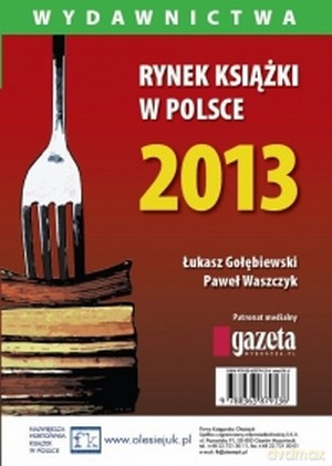 Rynek książki w Polsce 2013. Wydawnictwa - Łukasz Gołębiewski, Paweł Waszczyk [KSIĄŻKA]