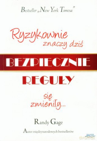 Ryzykownie znaczy dziś bezpiecznie. Reguły się zmieniły - Randy Gage [KSIĄŻKA]