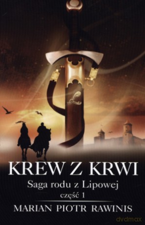 Saga rodu z Lipowej. Część 1. Krew z krwi - Marian Piotr Rawinis [KSIĄŻKA]