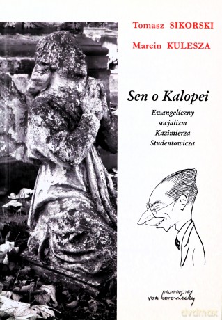 Sen o Kalopei. Ewangeliczny socjalizm Kazimierza Studentowicza - Tomasz Sikorski, Marcin Kulesza [KSIĄŻKA]