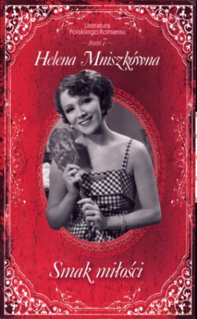 Smak miłości. Literatura Polskiego Romansu. Tom 7 - Helena Mniszkówna [KSIĄŻKA]