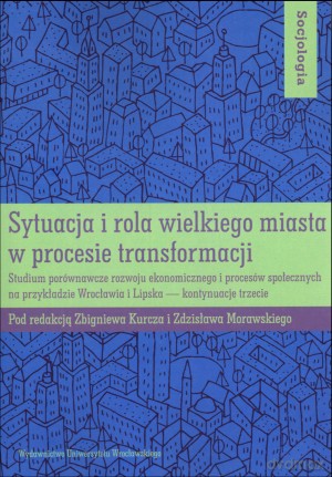 Sytuacja i rola wielkiego miasta w procesie transformacji - Zdzisław Morawski, Zbigniew Kurcz [KSIĄŻKA]