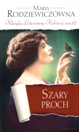 Szary proch. Klasyka Literatury Kobiecej. Tom 27 - Maria Rodziewiczówna [KSIĄŻKA]