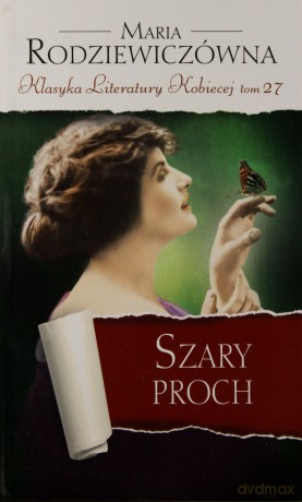 Szary proch. Klasyka Literatury Kobiecej. Tom 27 - Maria Rodziewiczówna [KSIĄŻKA]