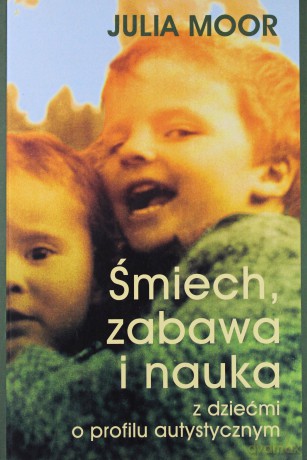 Śmiech, zabawa i nauka z dziećmi o profilu autystycznym - Julia Moor [KSIĄŻKA]
