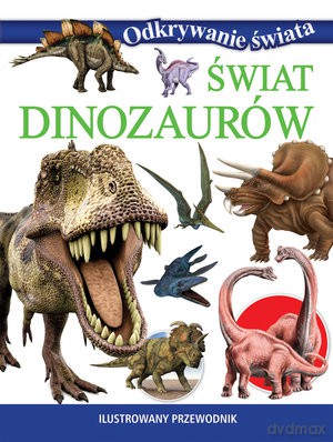 Świat dinozaurów. Odkrywanie świata [KSIĄŻKA]