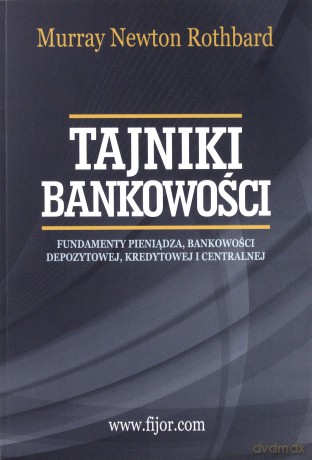 Tajniki bankowości. Podręcznik akademicki - Murray N. Rothbard [KSIĄŻKA]