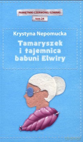 Tamaryszek i tajemnica babuni Elwiry. Pamiętniki czerwonej szminki. Tom 24 - Krystyna Nepomucka [KSIĄŻKA]