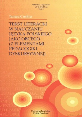 Tekst literacki w nauczaniu języka polskiego jako obcego (z elementami pedagogiki dyskursywnej) - Tamara Czerkies [KSIĄŻKA]