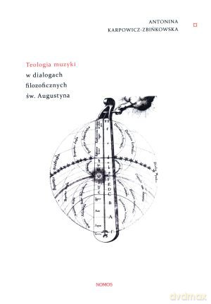 Teologia muzyki w dialogach filozoficznych św. Augustyna - Antonina Karpowicz-Zbińkowska [KSIĄŻKA]