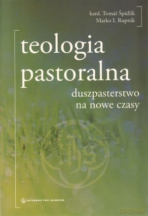 Teologia pastoralna. Duszpasterstwo na nowe czasy - Marko Ivan Rupnik [KSIĄŻKA]