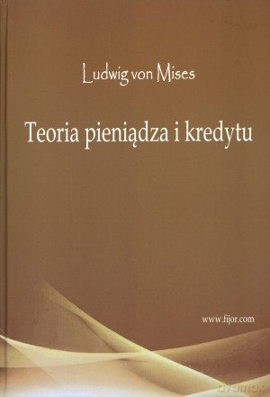 Teoria pieniądza i kredytu - Ludwig von Mises [KSIĄŻKA]