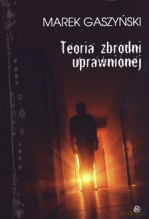 Teoria zbrodni uprawnionej - Marek Gaszyński [KSIĄŻKA]
