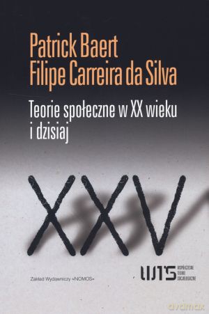 Teorie społeczne w XX wieku i dzisiaj - Patrick Baert, Filipe Carreira Da Silva [KSIĄŻKA]