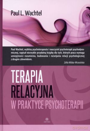 Terapia relacyjna w praktyce psychoterapii - Paul L. Wachtel [KSIĄŻKA]