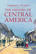 The history of Central America - Thomas L. Pearcy [KSIĄŻKA]