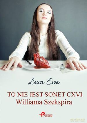 To nie jest Sonet CXVI Williama Szekspira - Lewa Ewa [KSIĄŻKA]