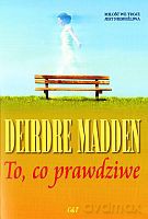 To, co prawdziwe - Deirdre Madden [KSIĄŻKA]