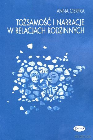 Tożsamość i narracje w relacjach rodzinnych - Anna Cierpka [KSIĄŻKA]