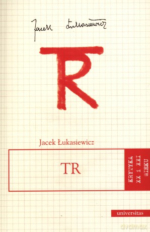 TR. Krytyka XX i XXI wieku. Tom 19 - Jacek Łukasiewicz [KSIĄŻKA]