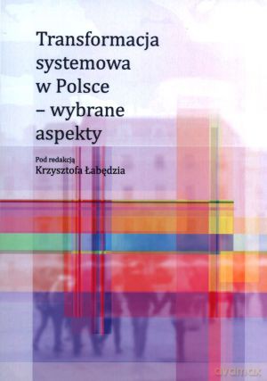 Transformacja systemowa w Polsce - wybrane aspekty - Katarzyna Żukrowska [KSIĄŻKA]