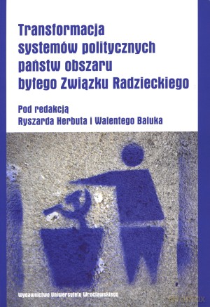 Transformacja systemów politycznych państw obszaru byłego Związku Radzieckiego - Walenty Baluk, Ryszard Herbuta [KSIĄŻKA]