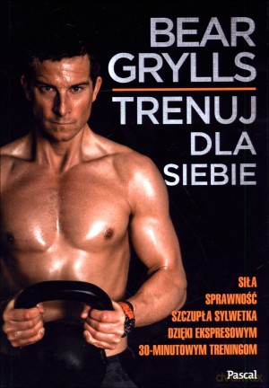 Trenuj dla siebie - Bear Grylls, Natalie Summers [KSIĄŻKA]