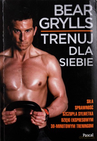 Trenuj dla siebie - Bear Grylls, Natalie Summers [KSIĄŻKA]