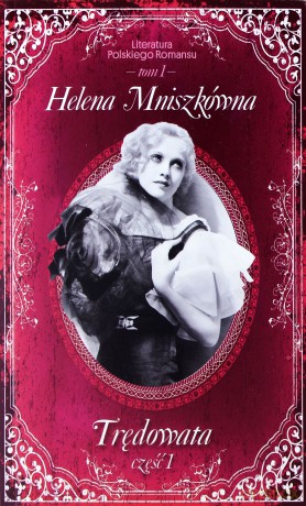 Trędowata. Część 1. Literatura Polskiego Romansu. Tom 1 - Helena Mniszkówna [KSIĄŻKA]