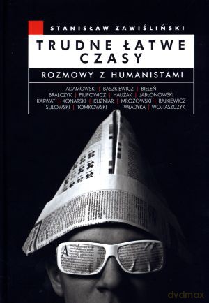 Trudne łatwe czasy. Rozmowy z humanistami - Stanisław Zawiśliński [KSIĄŻKA]