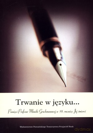 Trwanie w języku... Pamięci Profesor Moniki Gruchmanowej w 10. rocznicę Jej śmierci [KSIĄŻKA]