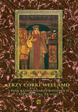 Trzy córki Wellamo i inne baśnie pisarzy rosyjskich XIX i początku XX wieku [KSIĄŻKA]