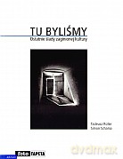 Tu byliśmy. Ostatnie ślady zaginionej kultury - Tadeusz Rolke, Simon Schama [KSIĄŻKA]