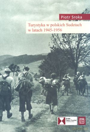 Turystyka w polskich Sudetach w latach 1945-1956 - Piotr Sroka [KSIĄŻKA]