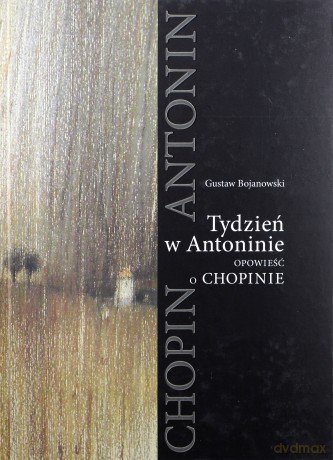 Tydzień w Antoninie. Opowieść o Chopinie - Gustaw Bojanowski [KSIĄŻKA]