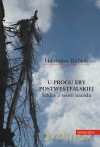 U progu ery postwestfalskiej. Szkice z teorii narodu - Hieronim Kubiak [KSIĄŻKA]