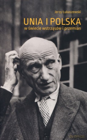 Unia i Polska w świecie wstrząsów i przemian - Jerzy Łukaszewski [KSIĄŻKA]