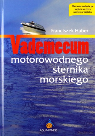 Vademecum motorowodnego sternika morskiego - Franciszek Haber [KSIĄŻKA]