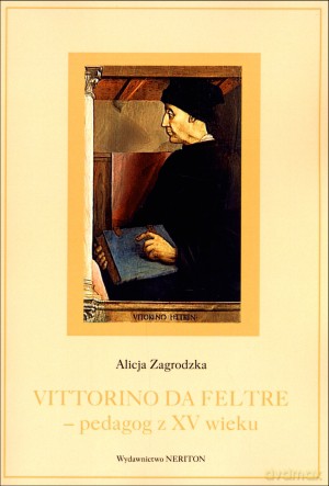 Vittorino da Feltre - pedagog z XV wieku - Alicja Zagrodzka [KSIĄŻKA]