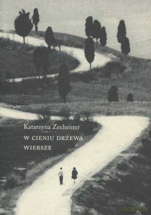 W Cieniu Drzewa. Wiersze - Katarzyna Zechenter [KSIĄŻKA]