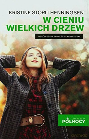W cieniu wielkich drzew - Kristine Storli Henningsen [KSIĄŻKA]