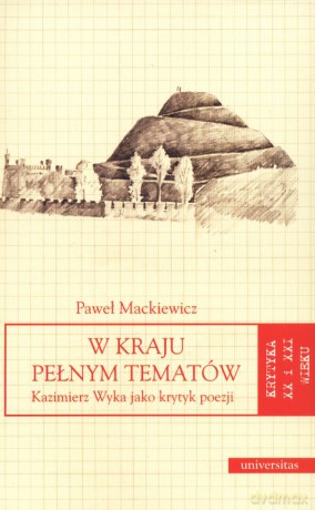 W kraju pełnym tematów. Kazimierz Wyka jako krytyk poezji [KSIĄŻKA]