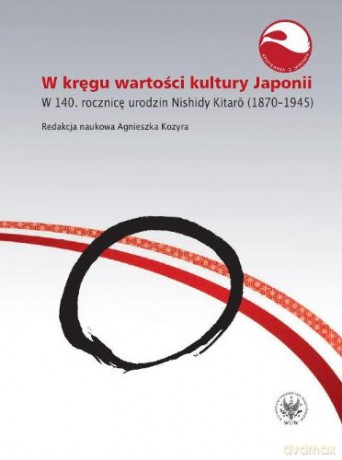 W kręgu wartości kultury Japonii. W 140. rocznicę urodzin Nishidy Kitaro (1870-1945) - Agnieszka Kozyra [KSIĄŻKA]