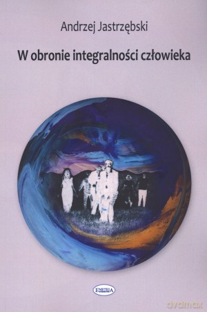 W obronie integralności człowieka - Andrzej Jastrzębski [KSIĄŻKA]