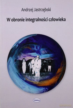 W obronie integralności człowieka - Andrzej Jastrzębski [KSIĄŻKA]