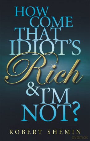 How Come That Idiots Rich And Im Not [KSIĄŻKA]