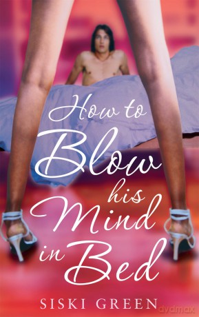 How To Blow His Mind In Bed [KSIĄŻKA]