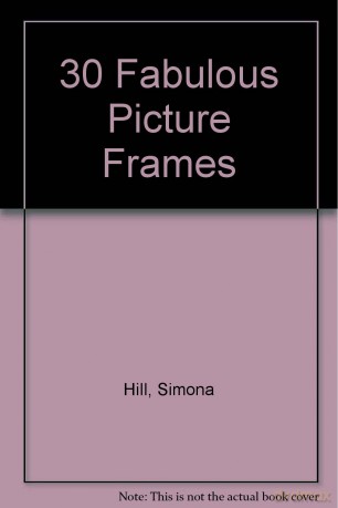 How To Make Decorate 30 Fabulous Picture Frames [KSIĄŻKA]