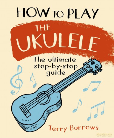 How To Play The Ukelele [KSIĄŻKA]